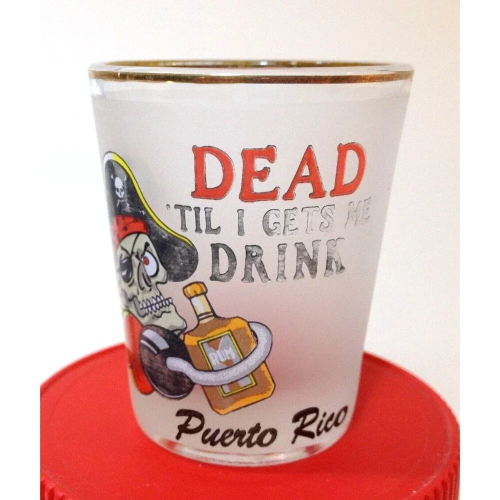 Vintage Souvenir Puerto Rico Pirate Dead Til I Get Me Drink Shot Glass Gold Trim